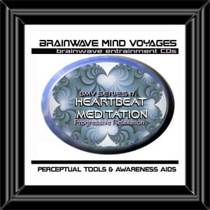 BMV Series 17 - Heartbeat Meditation - Progressive Relaxation Aid - Brainwave Mind Voyages