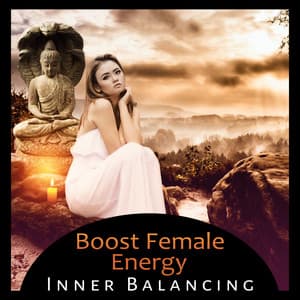 Boost Female Energy - Inner Balancing, Perfect Harmony, Hypnotic Music, Simple Serenity, Mind Body Healing - Wellbeing Zone