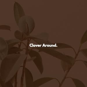 Clover Around. - Music for Stress Relief