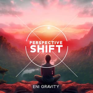 Perspective Shift: Find The Power to Change Your Thinking, Don't Stuck in Negative Emotions, Develop a Positive Outlook - Eni Gravity