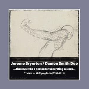 ...There Must Be a Reason for Generating Sounds... 11 Duos for Wolfgang Fuchs - Jerome Bryerton