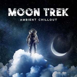 Moon Trek: Ambient Chillout Journey Through Time and Space - Chillout Sound Festival