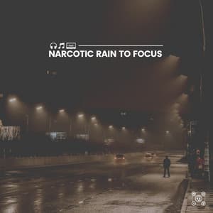 Narcotic Rain to Focus - Rain Sounds for Sleep Aid