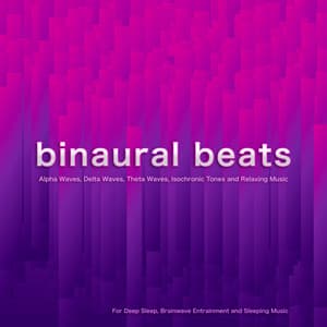 Binaural Beats: Alpha Waves, Delta Waves, Theta Waves, Isochronic Tones and Relaxing Music For Deep Sleep, Brainwave Entrainment and Sleeping Music - Binaural Beats Relaxation