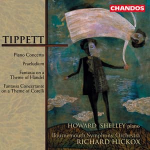 Tippett: Piano Concerto, Praeludium for Brass, Fantasia on a Theme of Handel & Fantasia Concertante on a Theme of Corelli - Michael Tippett