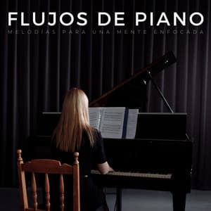 Flujos De Piano: Melodías Para Una Mente Enfocada - Canal de piano clásico