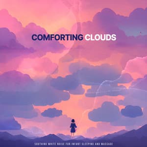 Comforting Clouds - Soothing White Noise for Infant Sleeping and Massage