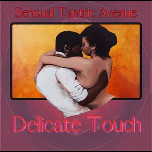 Delicate Touch - Sensual Tantric Avenue