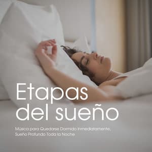 Etapas del Sueño: Música para Quedarse Dormido Inmediatamente, Sueño Profundo Toda la Noche - El Sueño