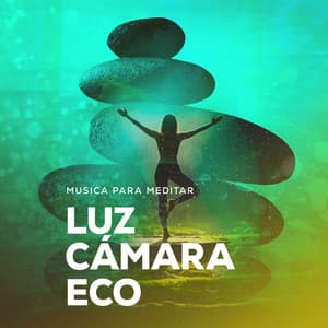 Luz Cámara Eco - Musica para Meditar