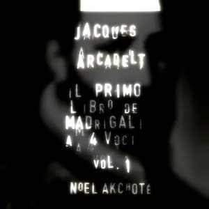 Jacques Arcadelt: Il primo libro de madrigali a 4 voici, Vol. 1 - Jacques Arcadelt