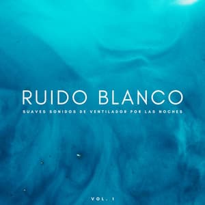 Ruido Blanco: Suaves Sonidos De Ventilador Por Las Noches Vol. 1 - Ruido Blanco para Dormir