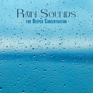 Rain Sounds for Deeper Concentration: Focus Attention, Increase Work or Study Efficiency - Improve Concentration Music Oasis