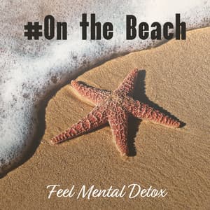 #On the Beach: Feel Mental Detox - Calm Sea Ambient