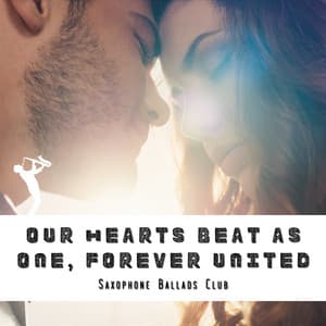 Our Hearts Beat as One, Forever United - Saxophone Ballads Club