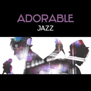 Adorable Jazz – Perfect Mood for Evening with Love and Friends, Dinner with Candlelight, Positive Climate for Party - Smooth Jazz Lounge School