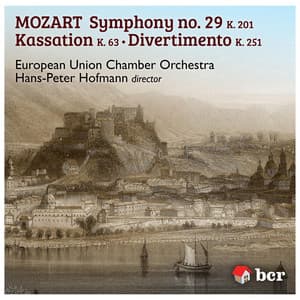 Mozart Symphony No. 29, Kassation, Divertimento - European Union Chamber Orchestra