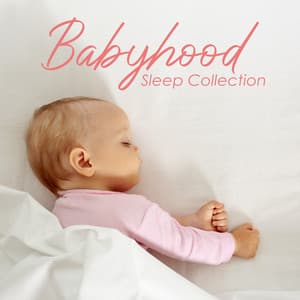 Babyhood Sleep Collection - Children Background Music Paradise