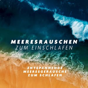 Entspannende Meeresgeräusche zum Schlafen - Meeresrauschen zum Einschlafen