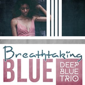 Breathtaking Blue - Deep Blue Trio