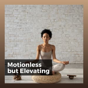 Motionless but Elevating - Relax Ambience