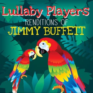 Lullaby Renditions of Jimmy Buffett - Lullaby Players