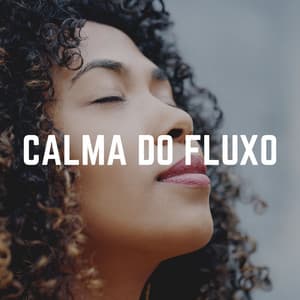 Calma do Fluxo - Música Calmante