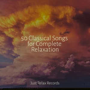 50 Classical Songs for Complete Relaxation - Sleep Baby Sleep