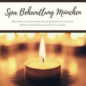 Spa Behandlung München: Das Beste, um den Kopf frei zu bekommen und sich Rücken und Seele streicheln zu lassen - Entspannungsmusik Spa