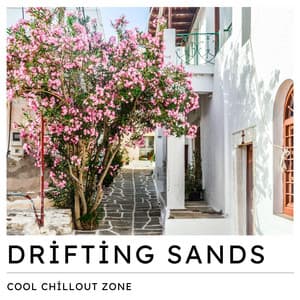 Drifting Sands: Chill House - Cool Chillout Zone