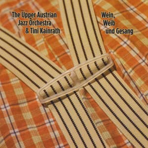 Wein, Weib Und Gesang - The Upper Austrian Jazz Orchestra