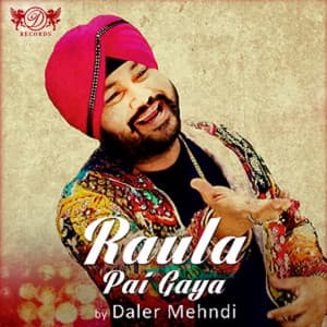 Raula Pai Gaya - Daler Mehndi