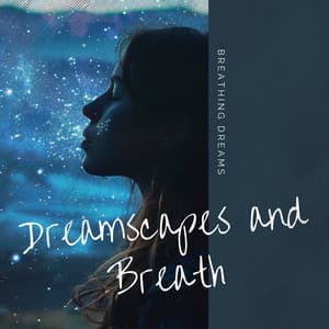 Dreamscapes and Breath: 4-4-4-4 Breathing to Night’s Rhythm - Breathing Dreams