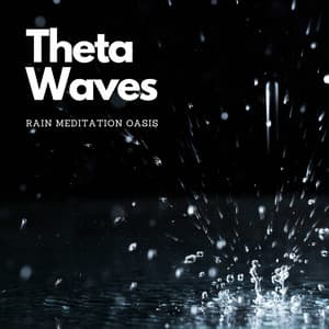 Theta Waves, Rain Meditation Oasis - Deep Rain Sampling