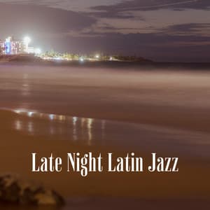 Late Night Latin Jazz: Late Night with Puerto Rican Dancers, Latin Jazz Grooves, Salsa Latin Bossa Nova Instrumentals - Soft Jazz Mood