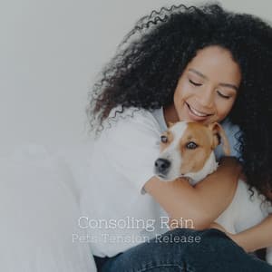 Consoling Rain: Pets Tension Release - Pets Relax