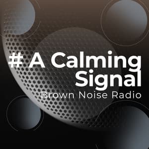 # A Calming Signal - Brown Noise Radio