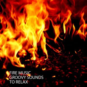 Fire Music: Groovy Sounds To Relax - Baby Lullaby