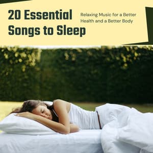 20 Essential Songs to Sleep - Relaxing Music for a Better Health and a Better Body - REM Sleep Inducing