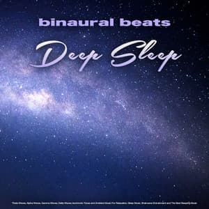 Binaural Beats Deep Sleep: Theta Waves, Alpha Waves, Gamma Waves, Delta Waves, Isochronic Tones and Ambient Music For Relaxation, Sleep Music, Brainwave Entrainment and The Best Sleeping Music - Binaural Beats Sleep