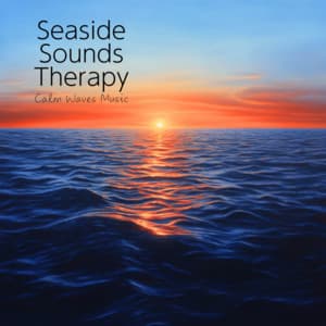 Seaside Sounds Therapy, Calm Waves Music - Ocean Waves for Deep Sleep