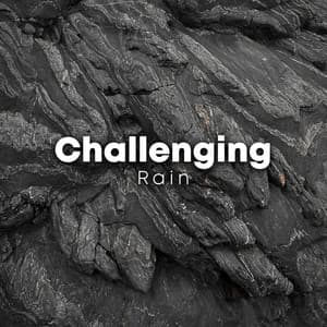 Challenging Rain - Relaxing Sounds