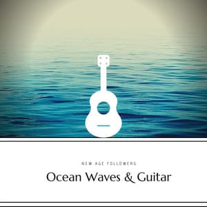 Ocean Waves & Guitar, Beautiful Soft Music - New Age Followers