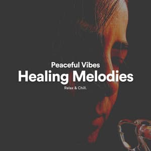Peaceful Vibes Healing Melodies - Peaceful Sounds by Relax & Chill