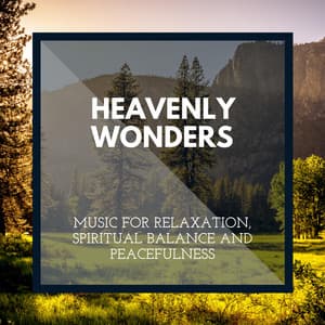 Heavenly Wonders - Music for Relaxation, Spiritual Balance and Peacefulness - Incredible Oceans
