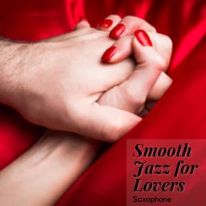 Smooth Jazz for Lovers, Saxophone - Sexy Sax Jazz
