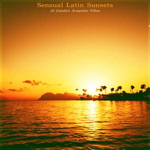 Sensual Latin Sunsets - Al Caiola's Acapulco Vibes - Al Caiola