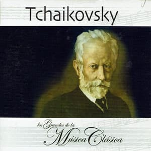 Tchaikovsky, Los Grandes de la Música Clásica - Pyotr Ilyich Tchaikovsky