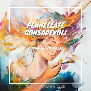 Pennellate consapevoli: Dipingi via lo stress - Musica Curativa Club