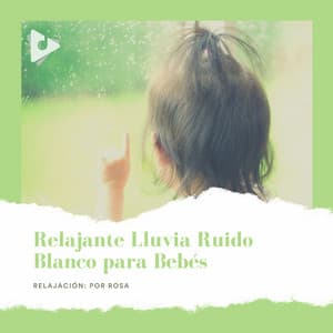 Relajante Lluvia Ruido Blanco para Bebés - Relajación: Por Rosa